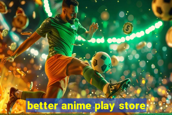 better anime play store